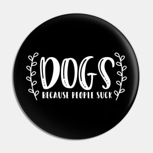 Dogs Because People Suck - Funny Dog Quotes Pin