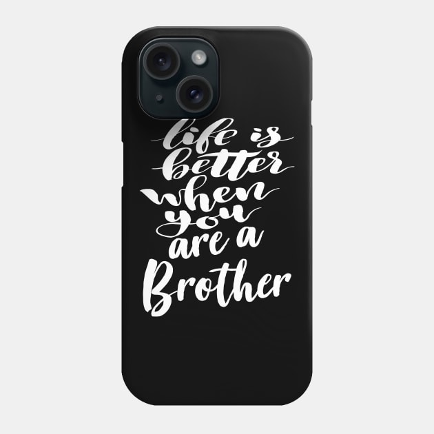 Life Is Better When You Are A Brother Phone Case by ProjectX23Red