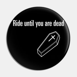 Ride Until You Are Dead Pin