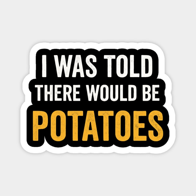I Was Told There Would Be Potatoes Funny Food Humor Magnet by ArtistTee ⭐⭐⭐⭐⭐