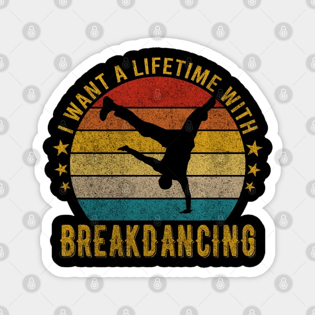 I want a Lifetime with Breakdancing - Funny Awesome Design Gift Magnet by mahmuq