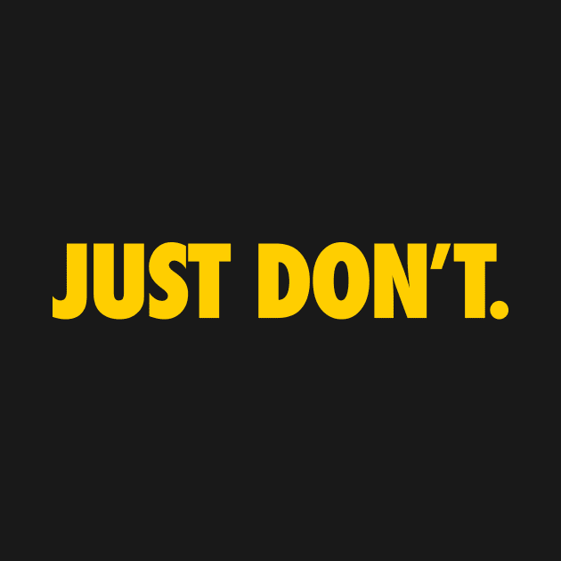 JUST DON'T by KARMADESIGNER T-SHIRT SHOP