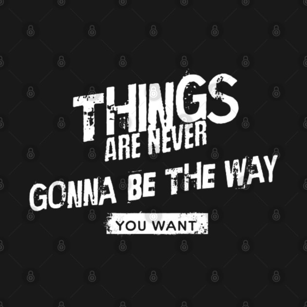 Things are never gonna be the way you want (White letter) by LEMEDRANO