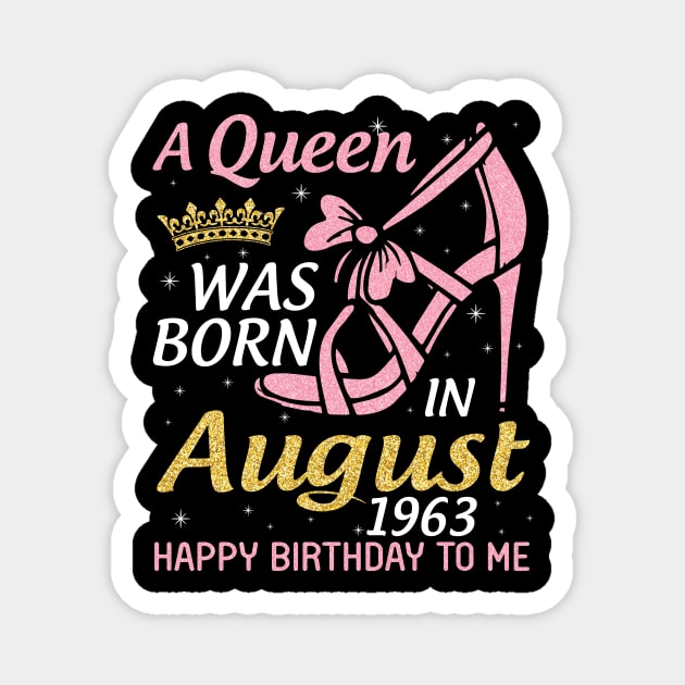 A Queen Was Born In August 1963 Happy Birthday To Me 57 Years Old Magnet by joandraelliot