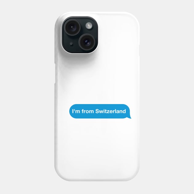 I'm from Switzerland - Imessage - Text Bubble - Text Message Phone Case by Tilila