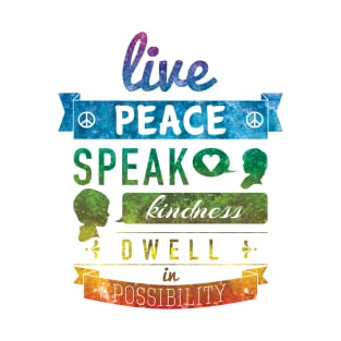 Live Peace, Speak Kindness, Dwell in Possibility T-Shirt