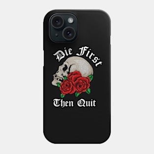 Motivational Quote, Die First the Quit, Floral Rose Skull Phone Case