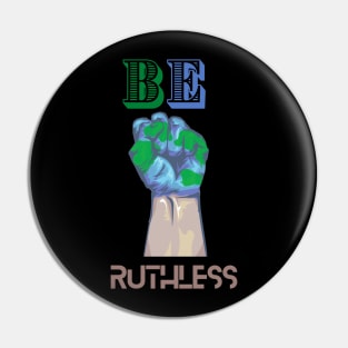 BE RUTHLESS Pin