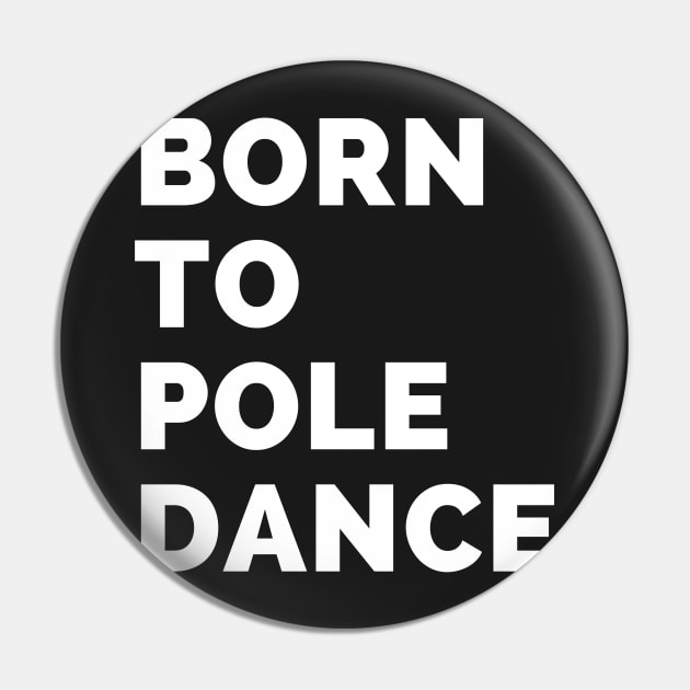 Born To Pole Dance Pin by Liniskop