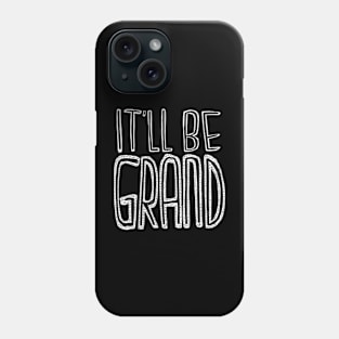 Dublin Slang, it’ll be grand Phone Case