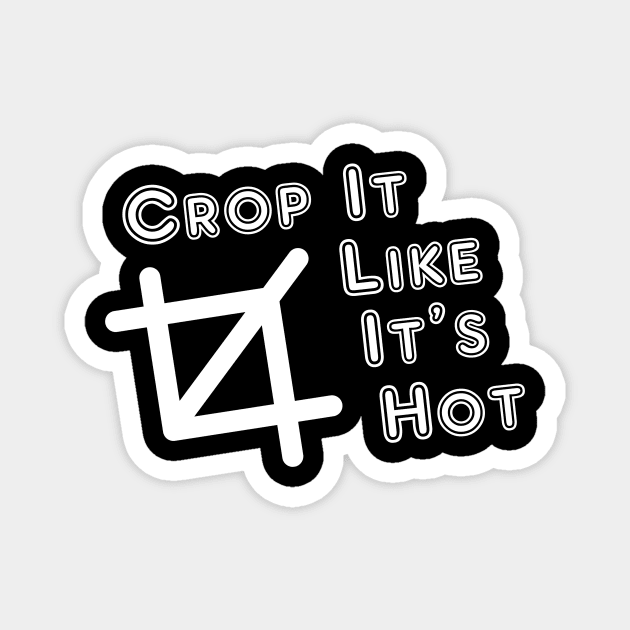 Crop It Like It's Hot Magnet by MelissaJoyCreative