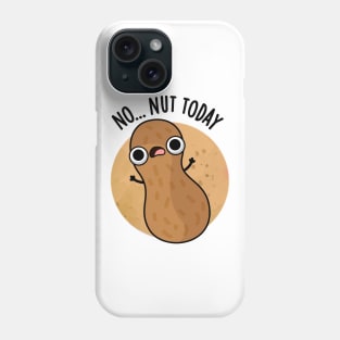 No Nut Today Funny Peanut Pun Phone Case