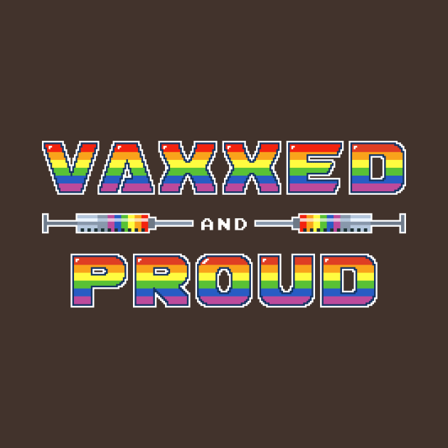 Vaxxed and Proud: Take pride in your vaccination. Edit by PixelTogs