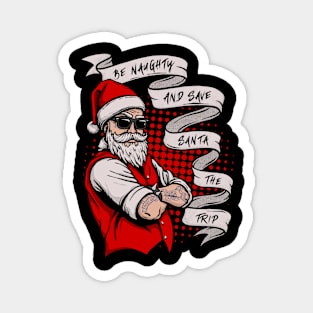 Be Naughty And Save Santa The Trip Magnet