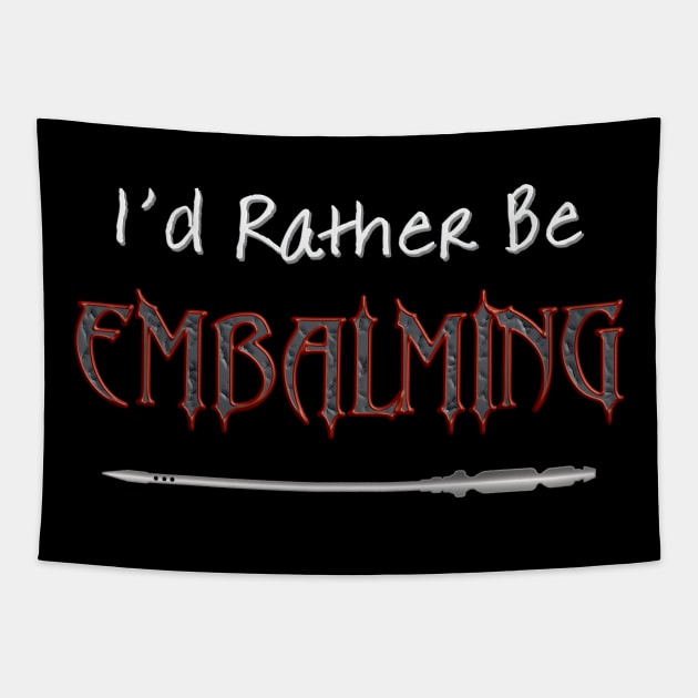 I'd Rather Be Embalming Tapestry by Graveyard Gossip