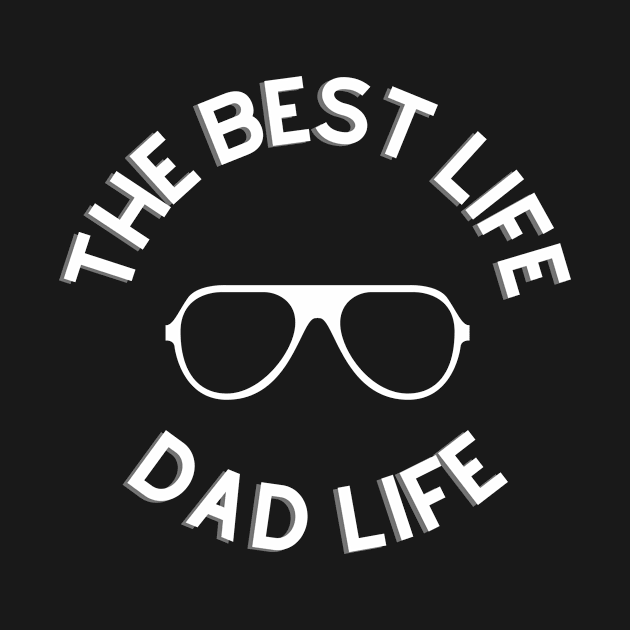 Dad Life is The Best Life by twentysevendstudio