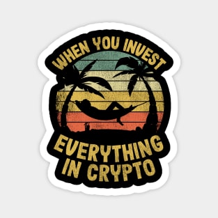 When You Invest Everything In Crypto Funny Cryptocurrency Gift Magnet