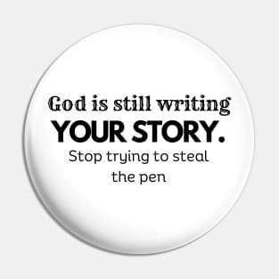 God Is Still Writing Your Story , stop trying to steal the pen, faith, inspiration Pin