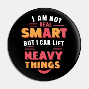 I Am Not Real Smart But I Can Lift Heavy Things Pin