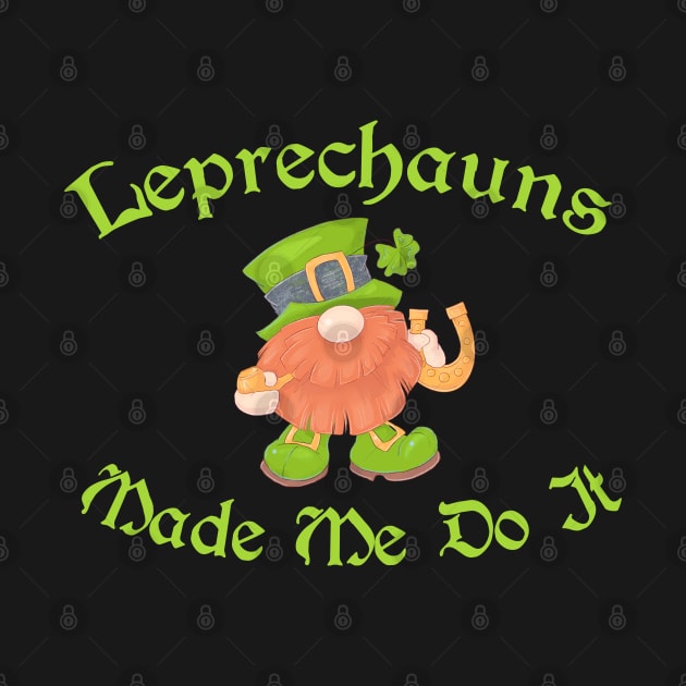 Leprechauns Made Me Do It St Patrick's Day by Wanderer Bat