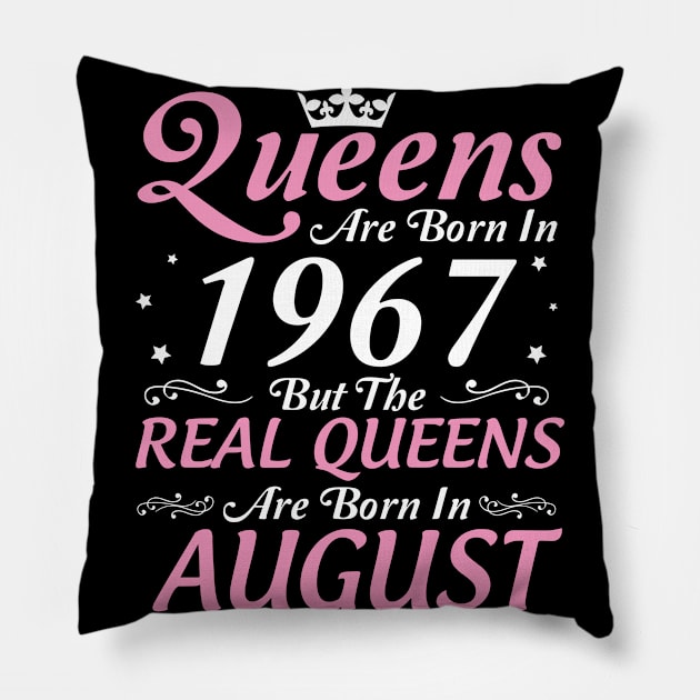 Queens Are Born In 1967 But The Real Queens Are Born In August Happy Birthday To Me Mom Aunt Sister Pillow by DainaMotteut