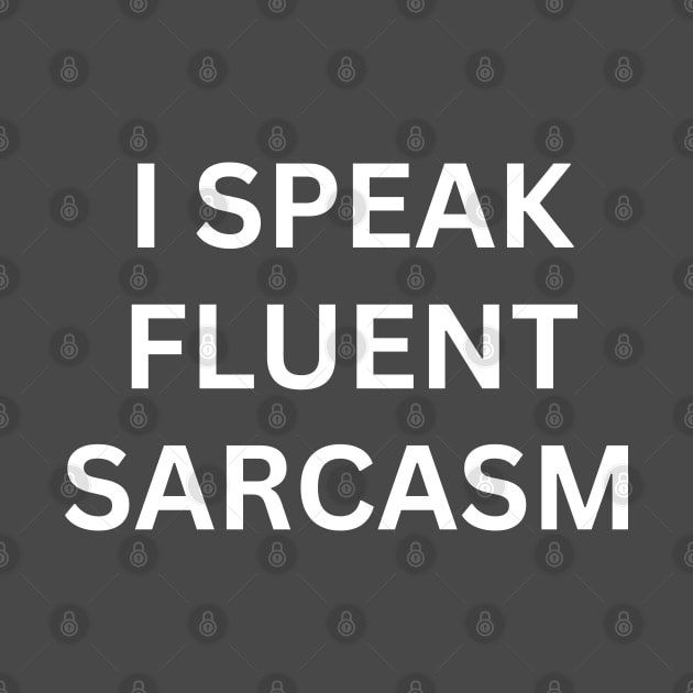 i speak fluent saracsm by debageur
