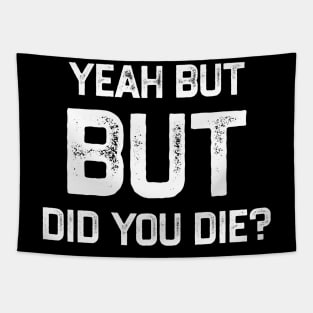 Yeah But Did You Die Funny Gym Motivation Coach Yeah But Did You Die Tapestry