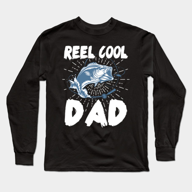 Reel Cool Dad Fishing Shirt Father Day Birthday Fishing Pole Reel Cool Dad Fishing Long Sleeve T Shirt Teepublic
