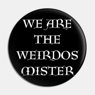 We Are the Weirdos Mister Pin