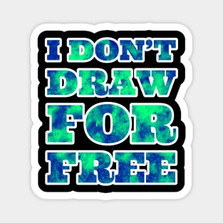 I Don't Draw for Free Magnet