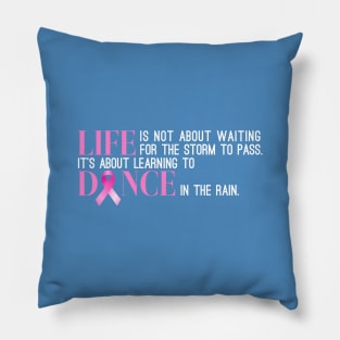 Dance in the Rain Breast Cancer Awareness Inspiring Quote Pillow