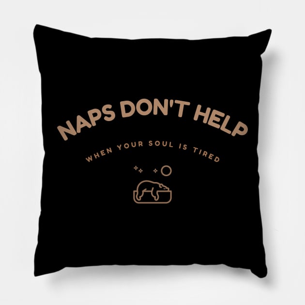 Naps Don't Help When Your Soul Is Tired Humour Pillow by UrbanPrintCollective