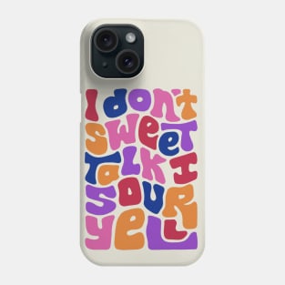 Don't Sweet Talk Sour Yell Phone Case