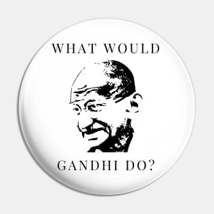 What would Gandhi do? Pin