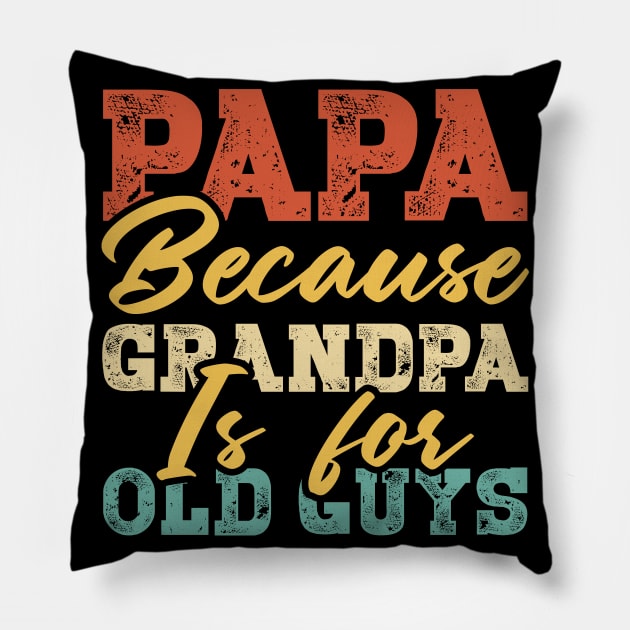 Papa Because Grandpa Is For Old Guys Fathers Day Mens Pillow by Albatross