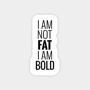 I am not fat I am bold Magnet