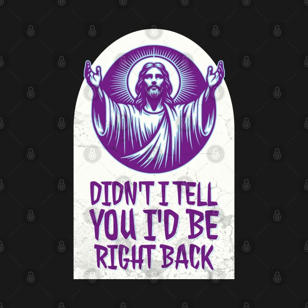 Didn't I Tell You I'd Be Right Back? by Church Store