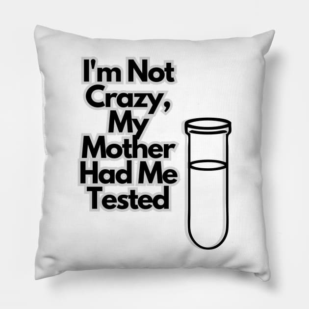 I'm not crazy, my mother had me tested Pillow by baseCompass