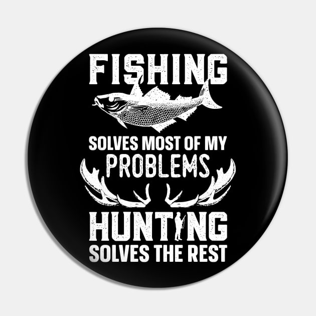 Fishing Solves Most Of My Problems Hunting Solves The Rest Pin by trendingoriginals