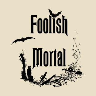 Foolish mortal T-Shirt