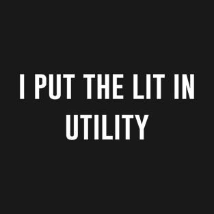 I Put The Lit In Utility T-Shirt