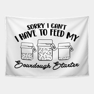 Funny Sourdough Baker Bread Baking Saying Sorry I Can't I Have To Feed My Sourdough Starter Tapestry