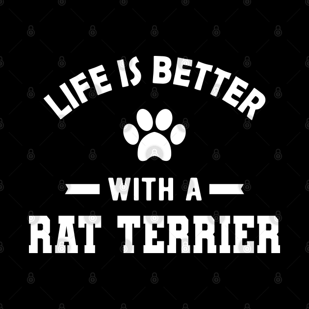 Rat Terrier Dog - Life is better with a rat terrier by KC Happy Shop
