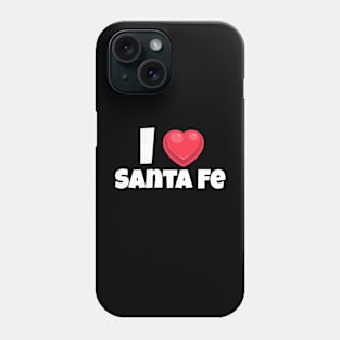 I love Santa Fe Phone Case