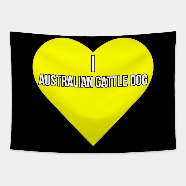 I love Australian Cattle Dog Tapestry by Word and Saying