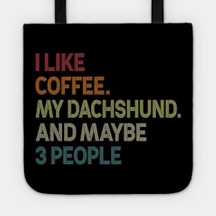 I Like Coffee My Dachshund Maybe 3 People Tote