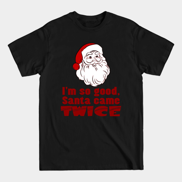 Discover I'm so good Santa came TWICE Funny Retro Christmas - Im So Good Santa Came Twice - T-Shirt