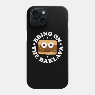 Bring On The Baklava - Greek Pastry Baklava Phone Case