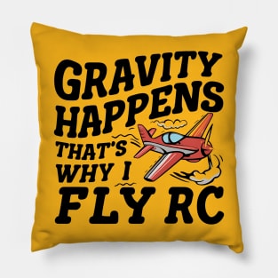 Gravity Happens That's Why I Fly Rc Plane Pillow