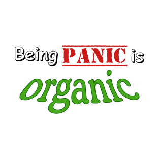 Being panic is organic T-Shirt